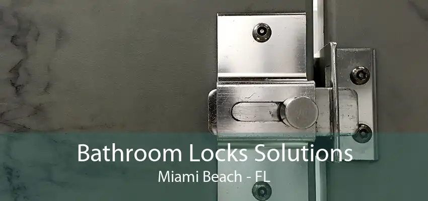 Bathroom Locks Solutions Miami Beach - FL