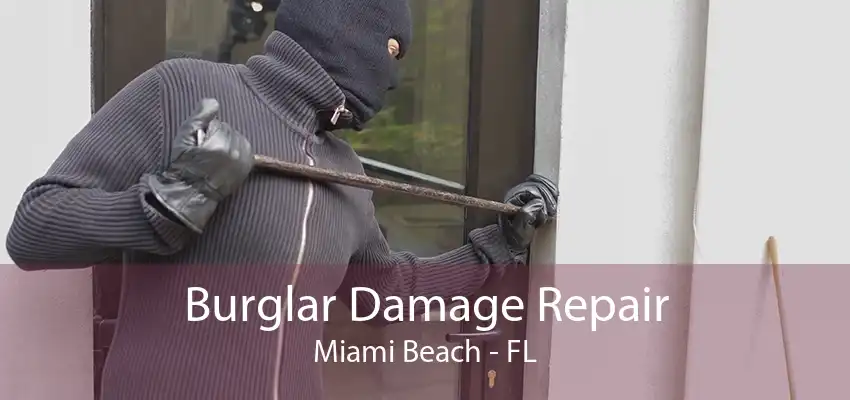 Burglar Damage Repair Miami Beach - FL