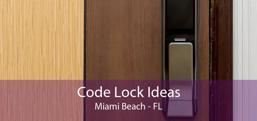 Code Lock Ideas Miami Beach - FL