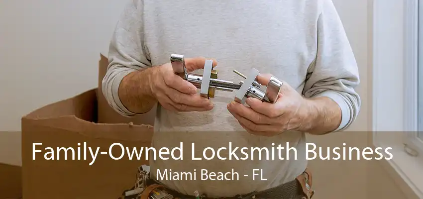 Family-Owned Locksmith Business Miami Beach - FL