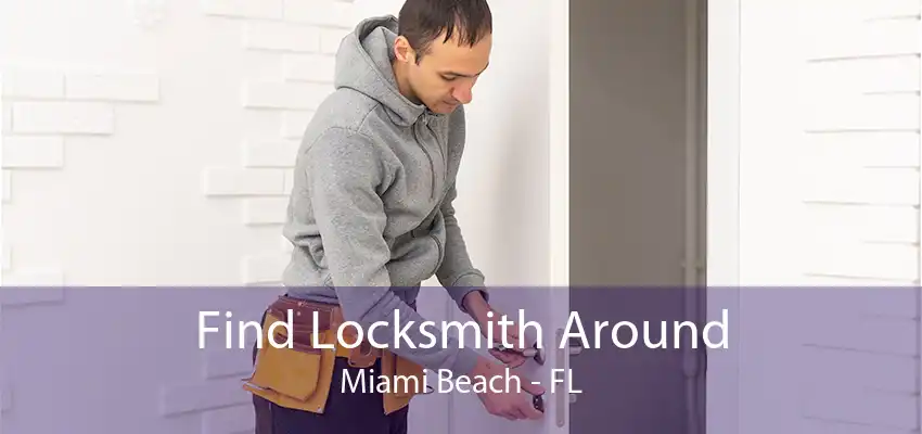 Find Locksmith Around Miami Beach - FL