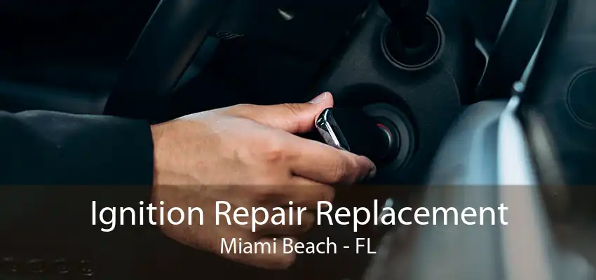 Ignition Repair Replacement Miami Beach - FL