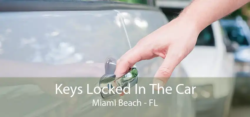 Keys Locked In The Car Miami Beach - FL