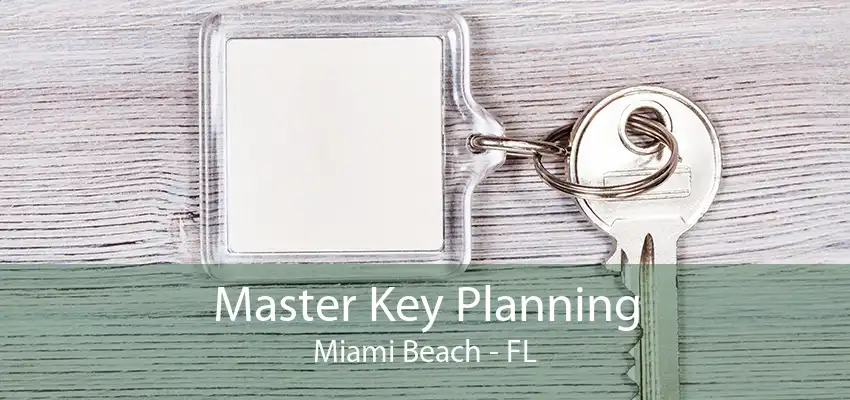 Master Key Planning Miami Beach - FL