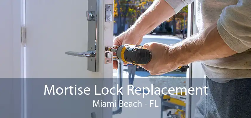 Mortise Lock Replacement Miami Beach - FL